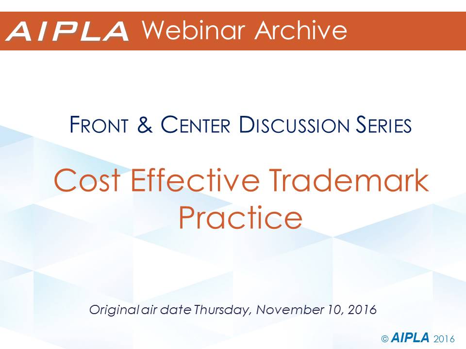 Webinar Archive - 11/10/16 - Cost Effective Trademark Practice